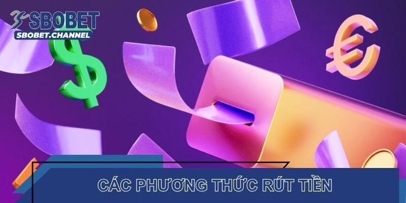 Các phương thức giao dịch giúp hội viên dễ dàng rút tiền SBOBET